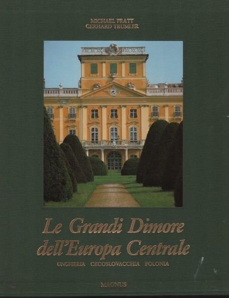 Le grandi dimore dell'Europa centrale. Ungheria, Cecoslovacchia, Polonia.