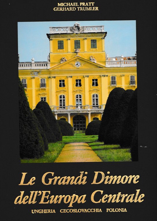 Le grandi dimore dell'Europa centrale. : Ungheria, Cecoslovacchia, Polonia. Ediz. illustrata