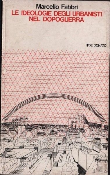 LE IDEOLOGIE DEGLI URBANISTI NEL DOPOGUERRA