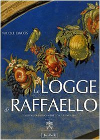 Le Logge di Raffaello. L'antico, la Bibbia, la bottega, la fortuna.