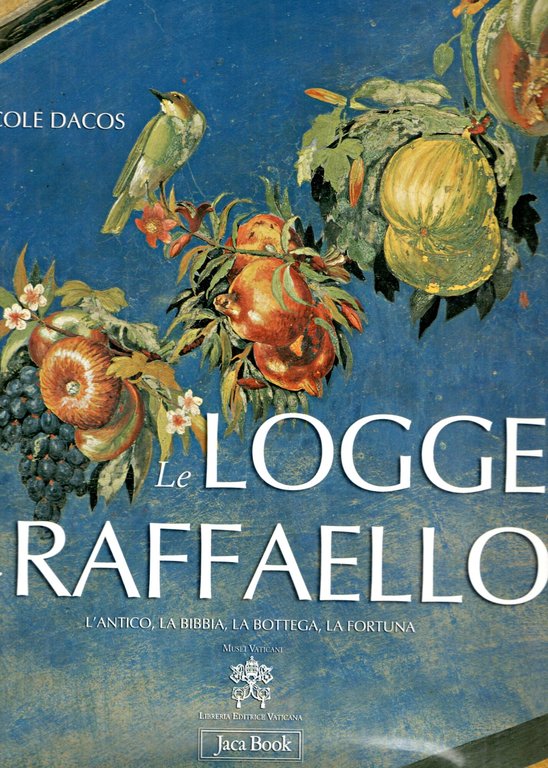 Le Logge di Raffaello. L'antico, la Bibbia, la bottega, la …