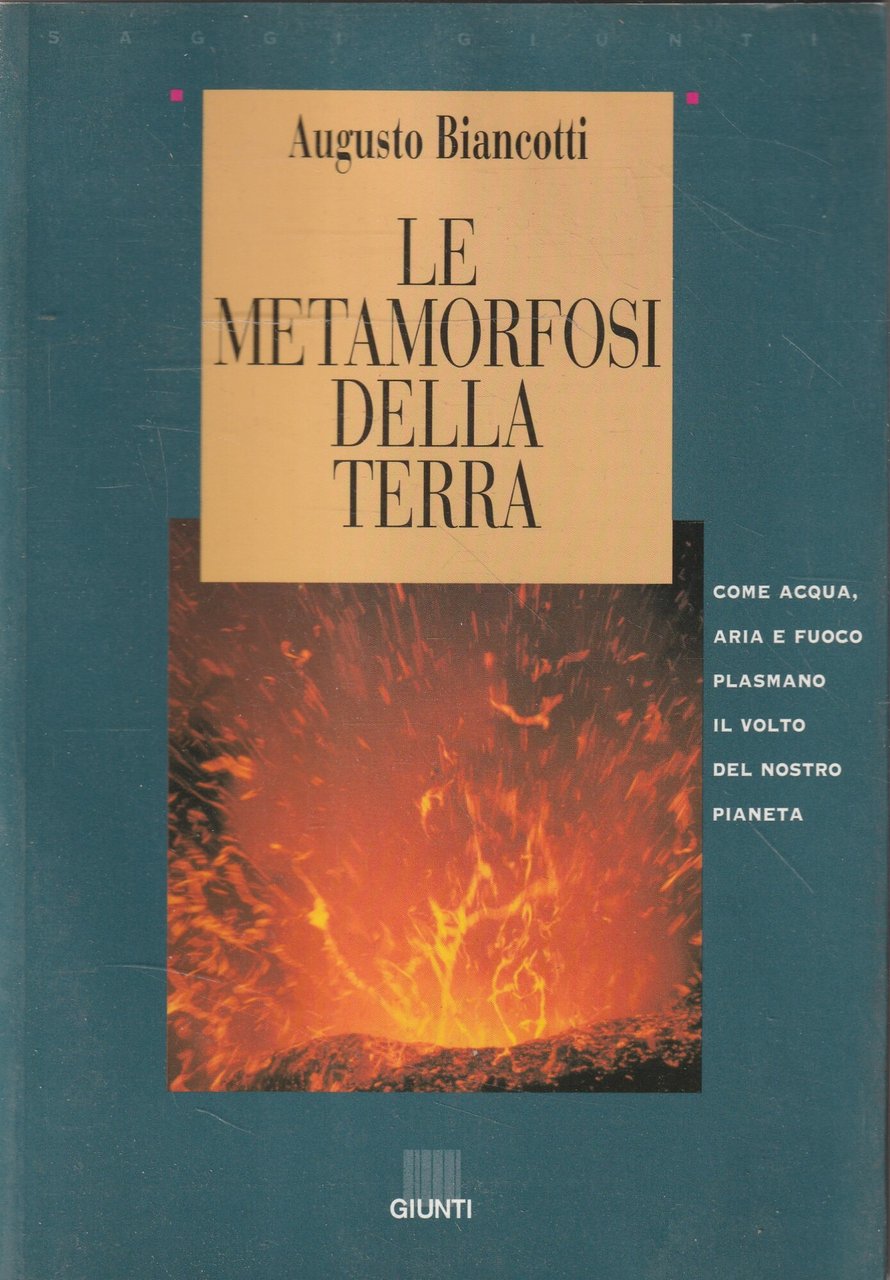Le metamorfosi della Terra : come acqua, aria e fuoco …