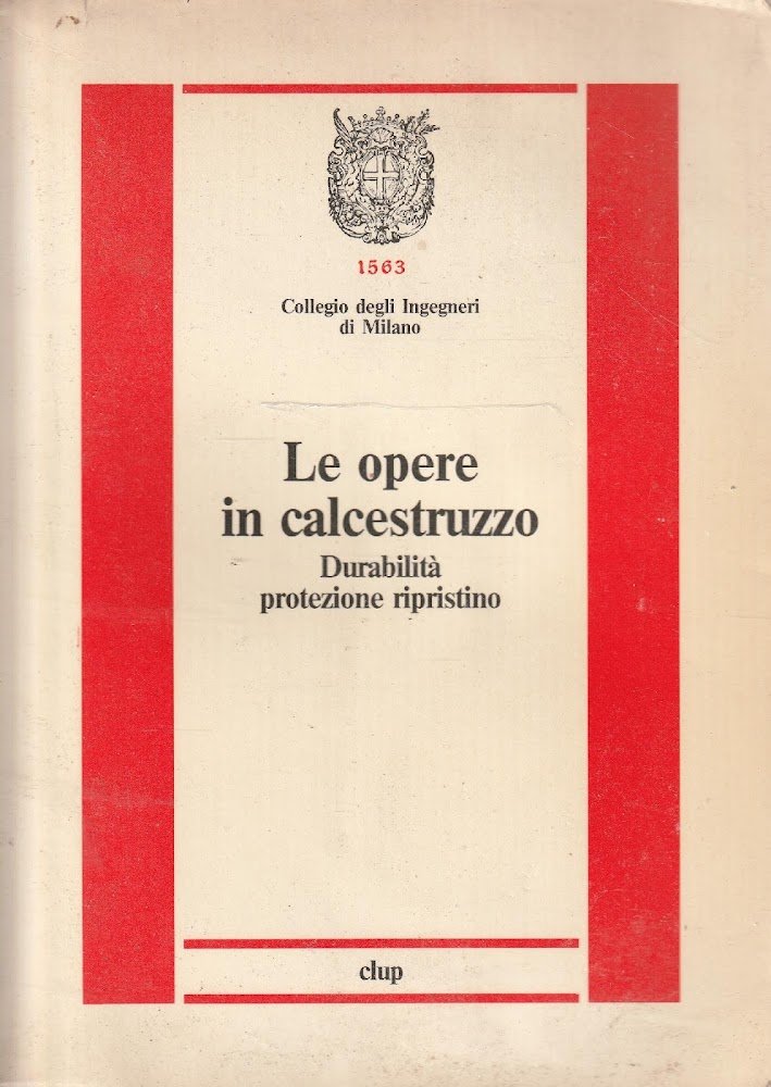 Le opere in calcestruzzo : durabilita protezione ripristino
