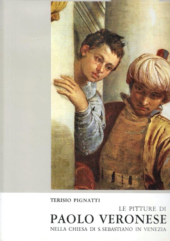 Le pitture di Paolo Veronese nella chiesa di S. Sebastiano in Venezia con una notizia tecnica sui restauri di Leonetto Tintori