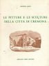 Le pitture e le sculture della città di Cremona | Immagine principale
