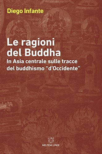 Le ragioni del Buddha : in Asia sulle tracce del …