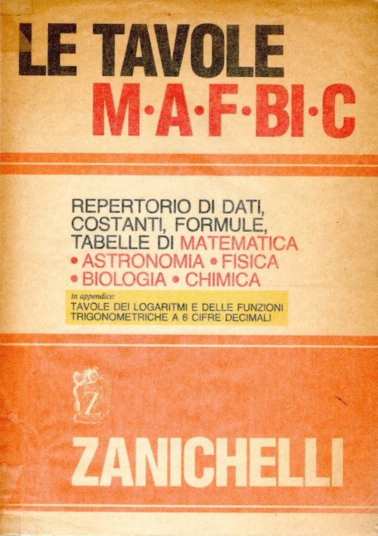 Le tavole MAFBiC. Repertorio di dati, costanti, formule, tabelle di matematica, astronomia, fisica, biologia, chimica