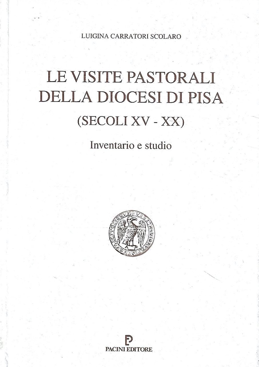 Le visite pastorali della Diocesi di Pisa (Secoli XV-XX). Inventario …