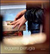 Leggere Perugia. Scatti di Claudio Montecucco. Riflessioni e pensieri in …