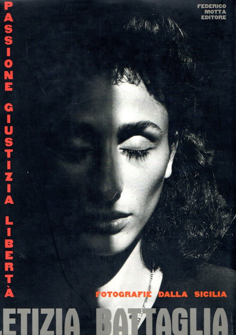 Letizia Battaglia. Passione, giustizia, libertà. Fotografie dalla Sicilia. Ediz. illustrata