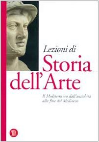 Lezioni di Storia dell'arte. Ediz. illustrata. Il Mediterraneo dall'antichità alla …