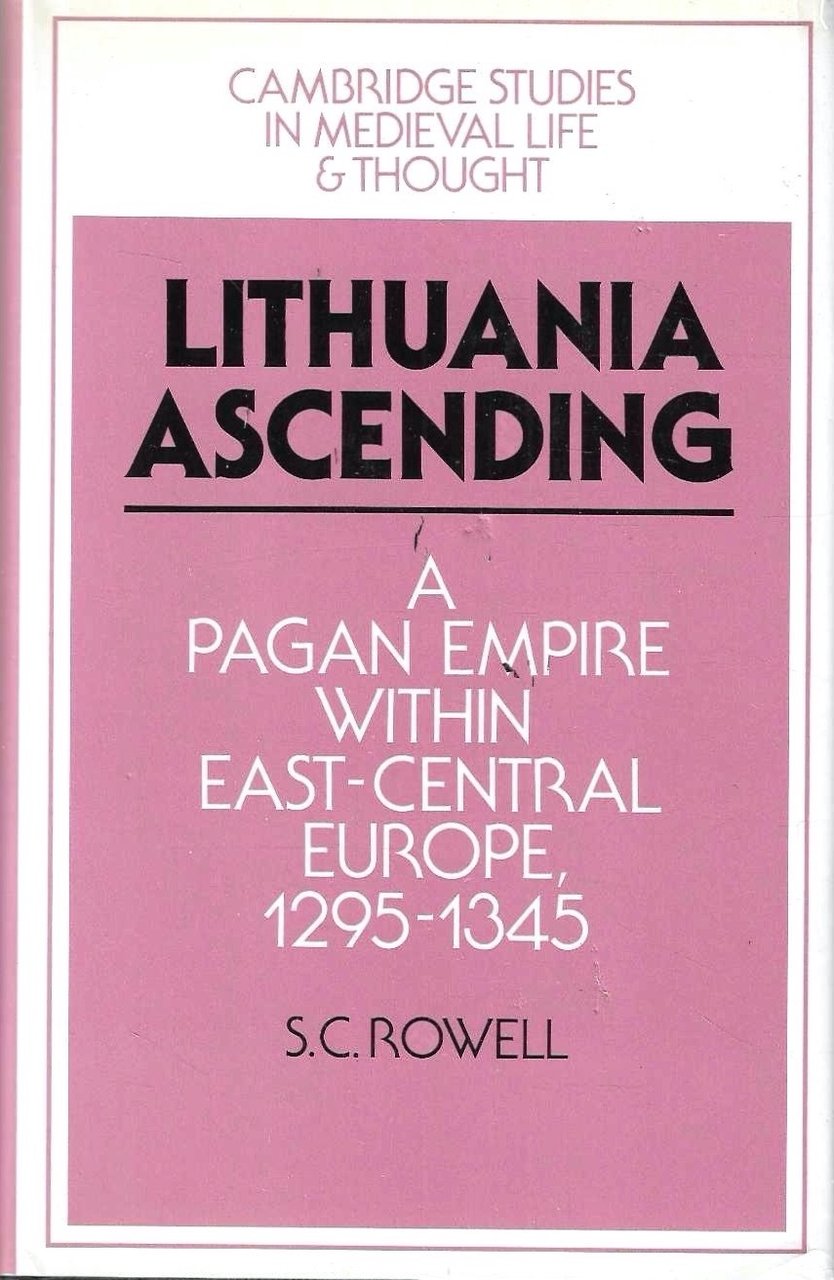 Lithuania Ascending: A Pagan Empire within East-Central Europe, 1295–1345