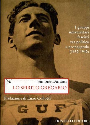 Lo spirito gregario. I gruppi universitari fascisti tra politica e …