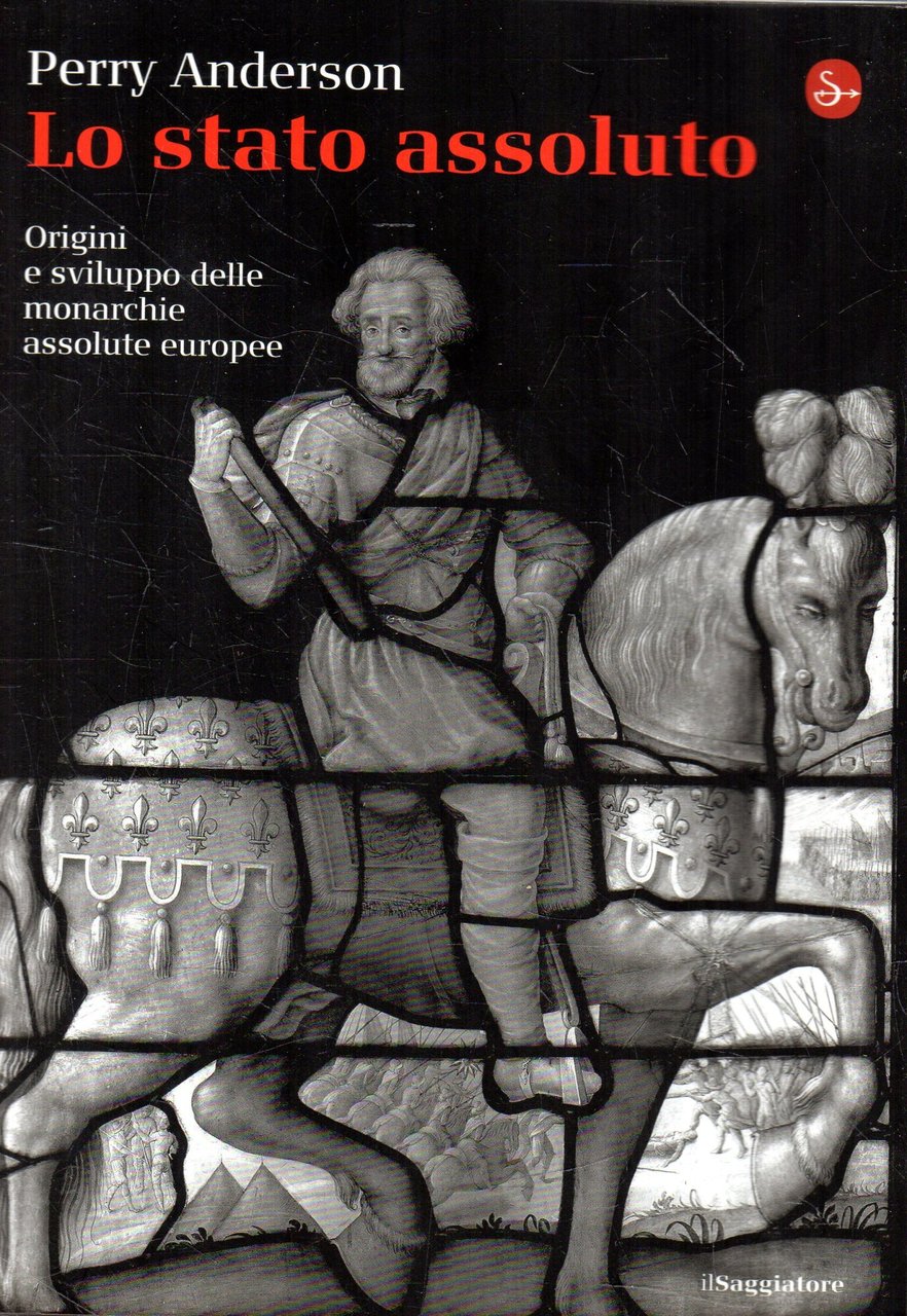 Lo Stato assoluto : origini e sviluppo delle monarchie assolute …