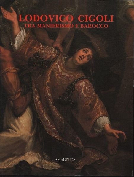 Lodovico Cigoli tra manierismo e barocco. Dipinti.