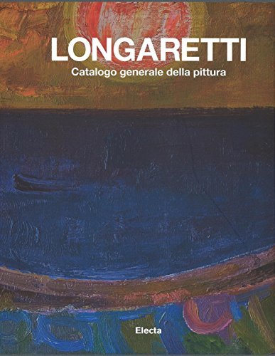 Longaretti. Catalogo generale della pittura. Vol. 2: 1973-1982