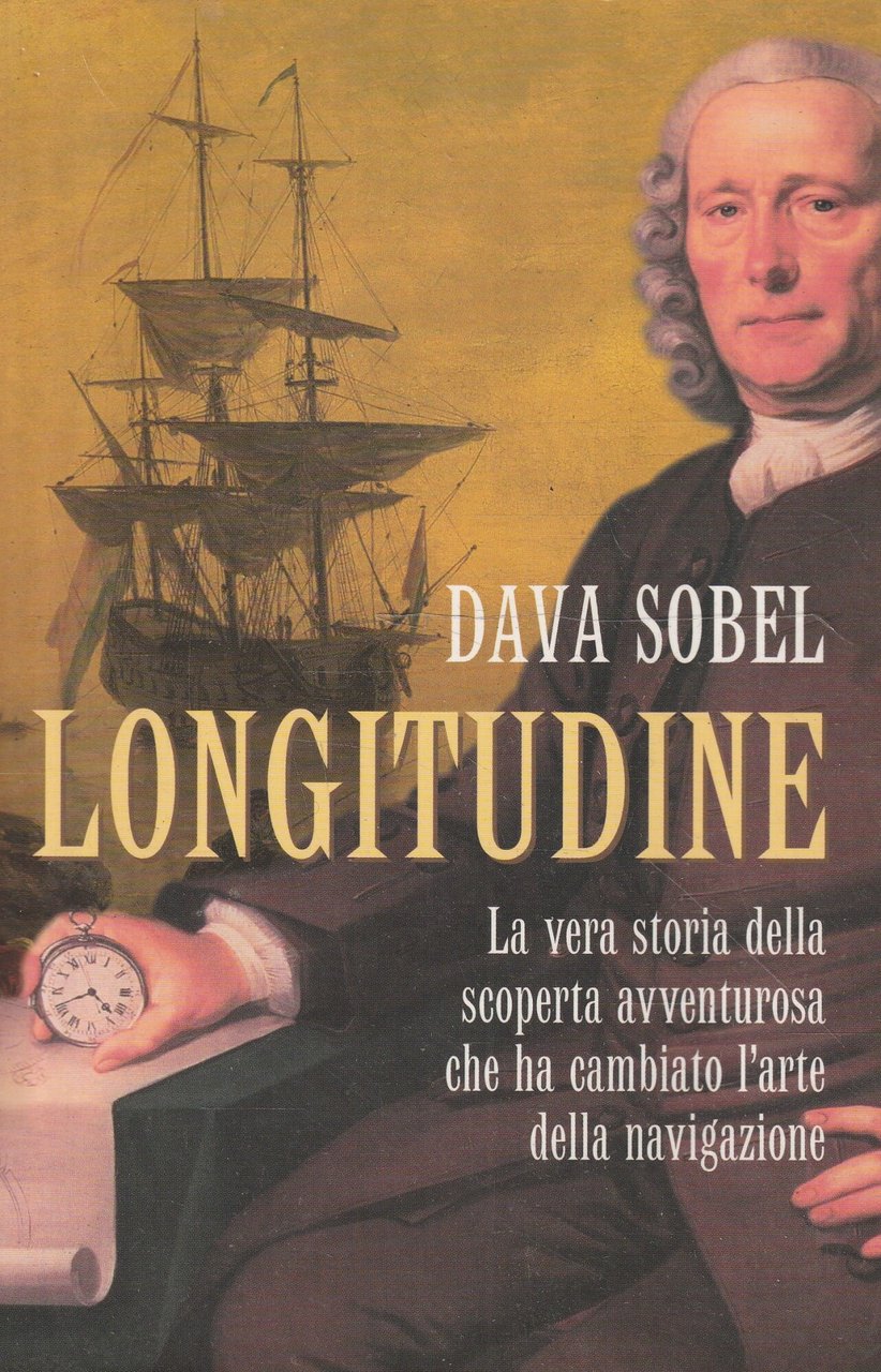 Longitudine. La vera storia della scoperta avventurosa che ha cambiato …