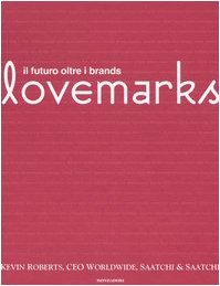 Lovemarks. Il futuro oltre i brands
