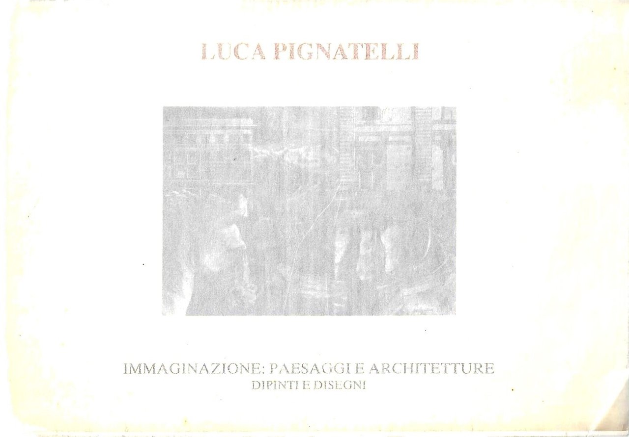 Luca Pignatelli. Immaginazione: paesaggi e architetture, dipinti e disegni (Catalogo … | Immagine principale