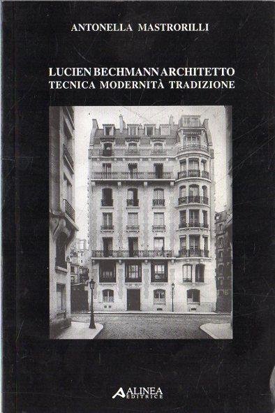 Lucien Bechmann architetto : tecnica modernità tradizione