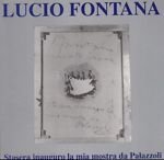 Lucio Fontana. Stasera inauguro la mia mostra da Palazzoli.