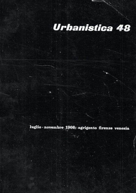 Luglio - novembre 1966: Agrigento, Firenze, Venezia (Urbanistica. Rivista Trimestrale dell'Istituto Nazionale di Urbanistica n. 48/1966)