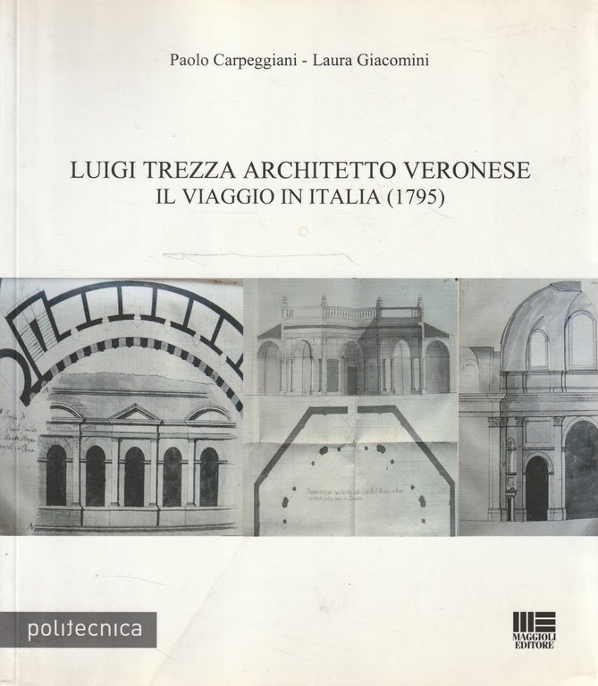 Luigi Trezza architetto veronese : il viaggio in Italia (1795)
