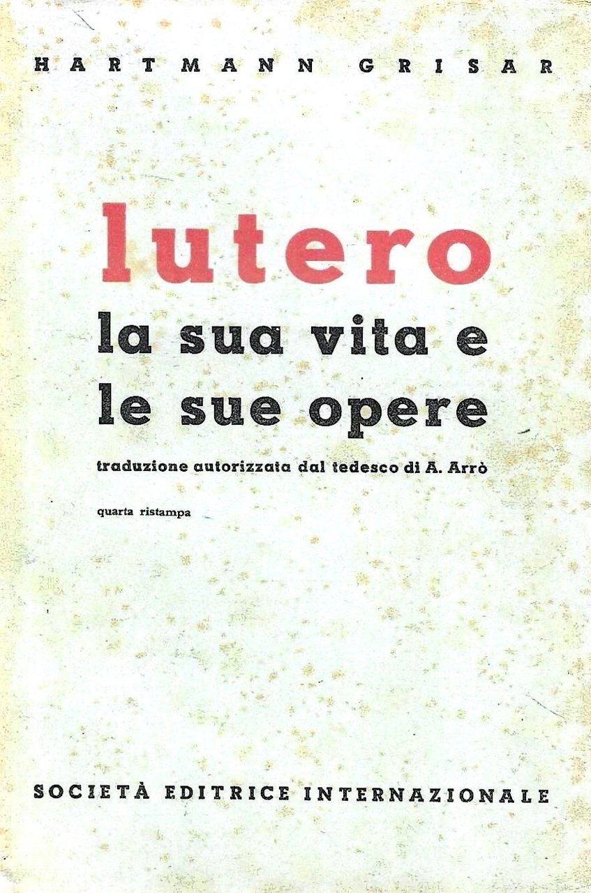 Lutero. La sua vita e le sue opere