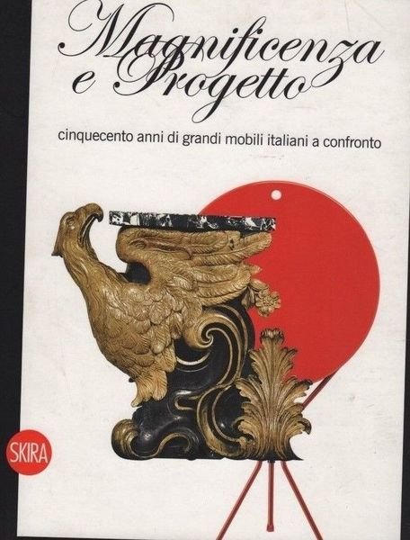 Magnificenza e progetto. Cinquecento anni di grandi mobili italiani a …