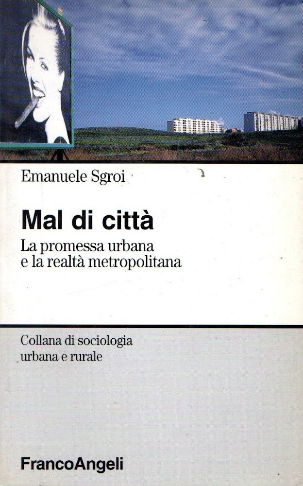 Mal di città. La promessa urbana e la realtà metropolitana