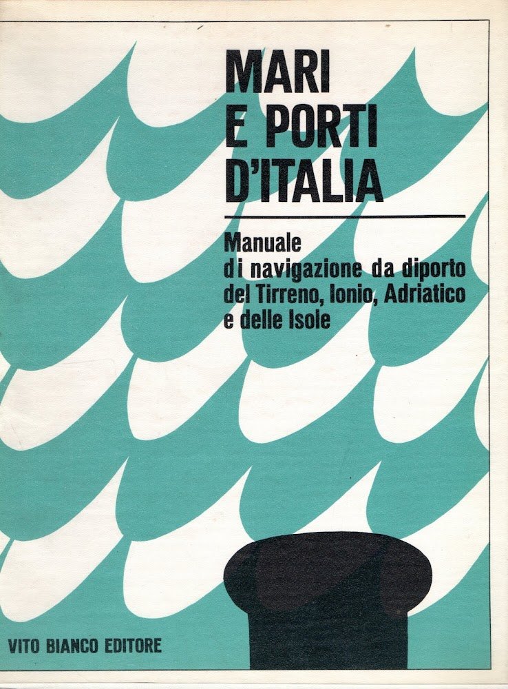 Mari e porti d'Italia - Manuale di navigazione da diporto …