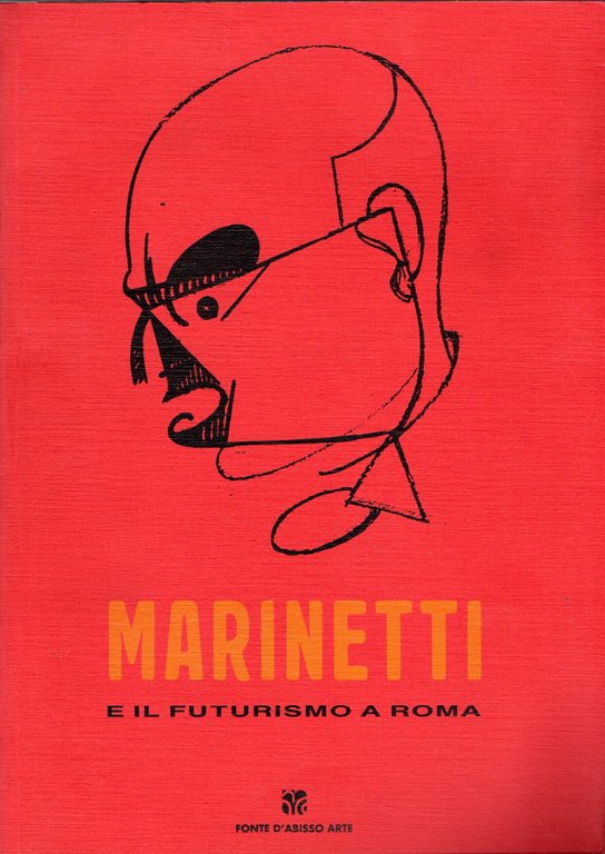 Marinetti e il futurismo a Roma.