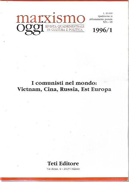 Marxismo oggi: I comunisti nel mondo: Vietnam, Cina, Russia, Est …