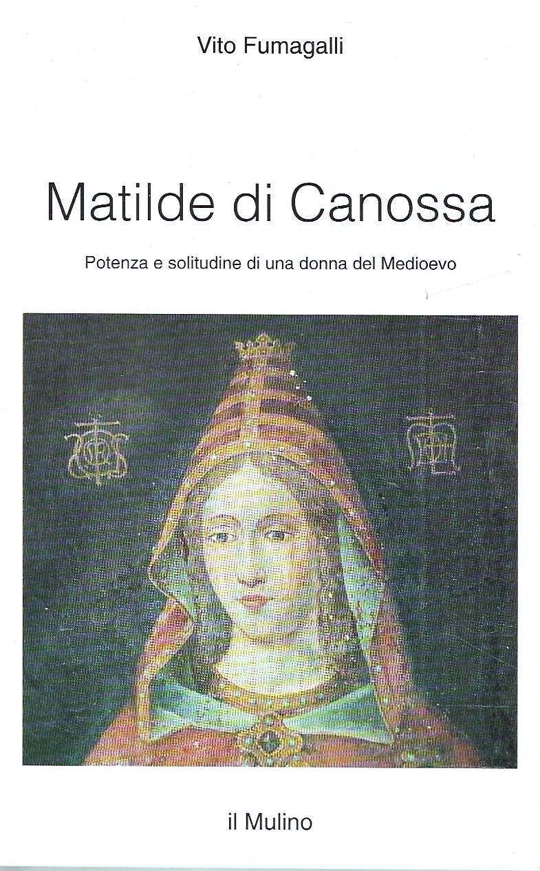 Matilde di Canossa : potenza e solitudine di una donna …