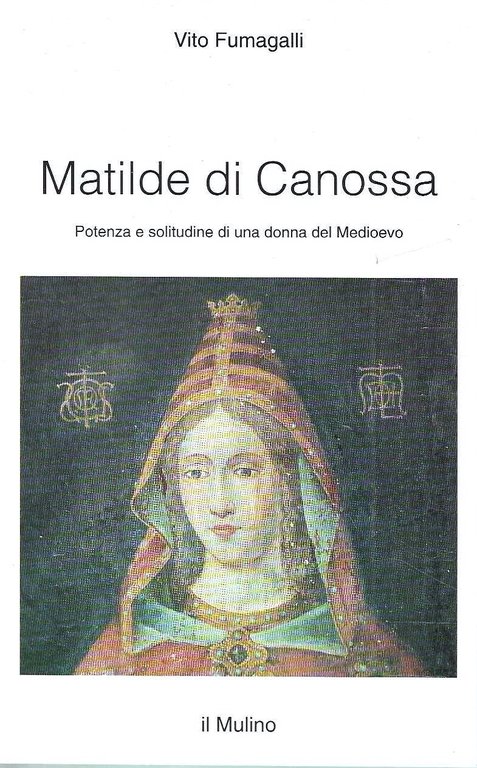 Matilde di Canossa : potenza e solitudine di una donna del Medioevo