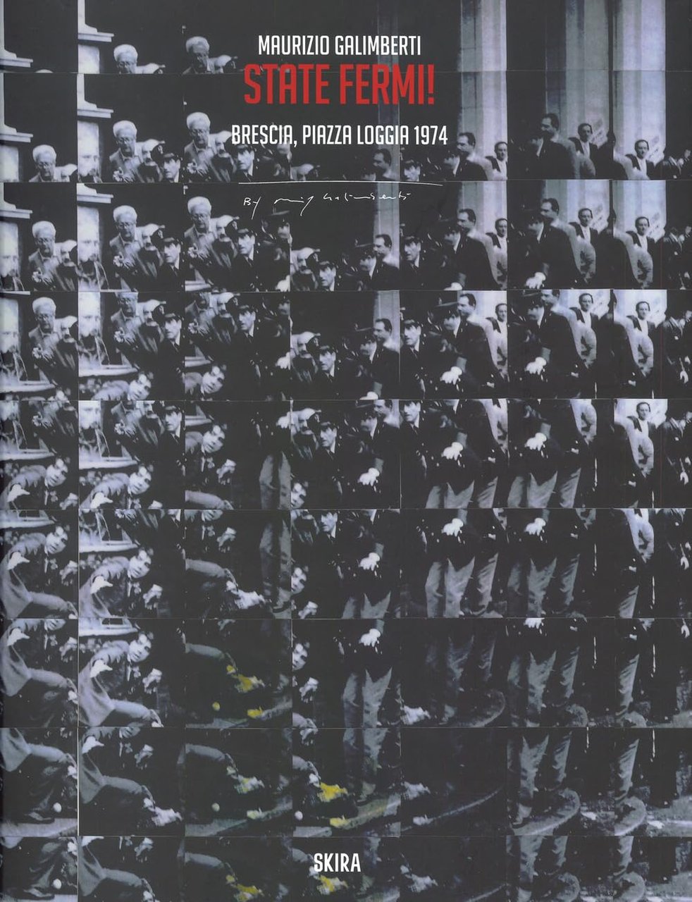 Maurizio Galimberti. State fermi! Brescia, Piazza Loggia 1974. Ediz. italiana … | Immagine principale