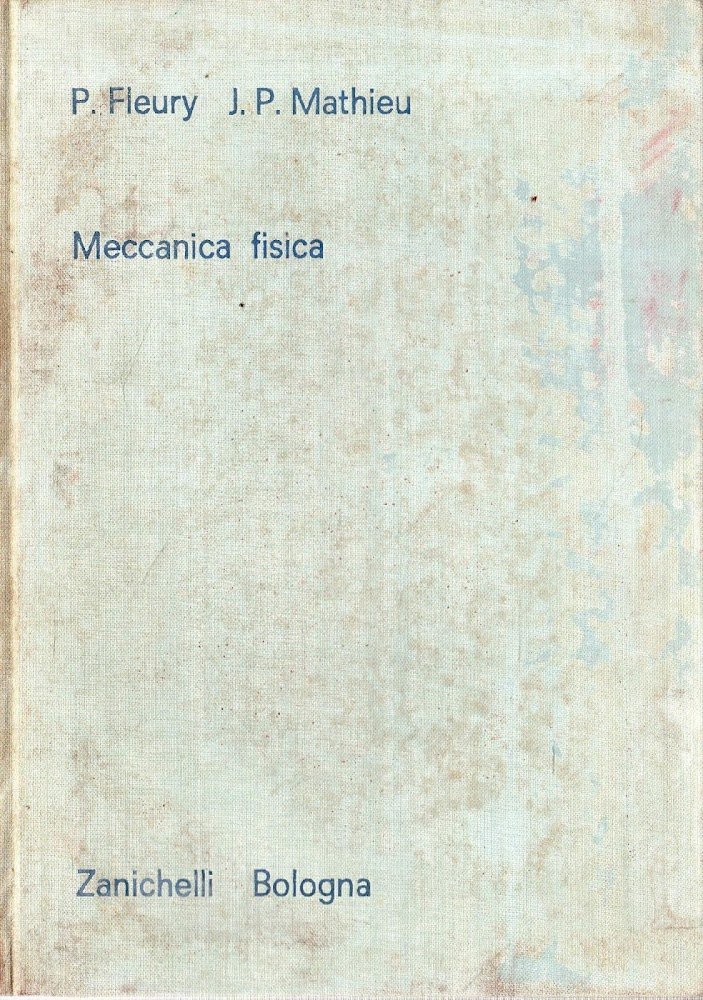 Meccanica fisica. Trattato di fisica generale e sperimentale. Volume 1, …