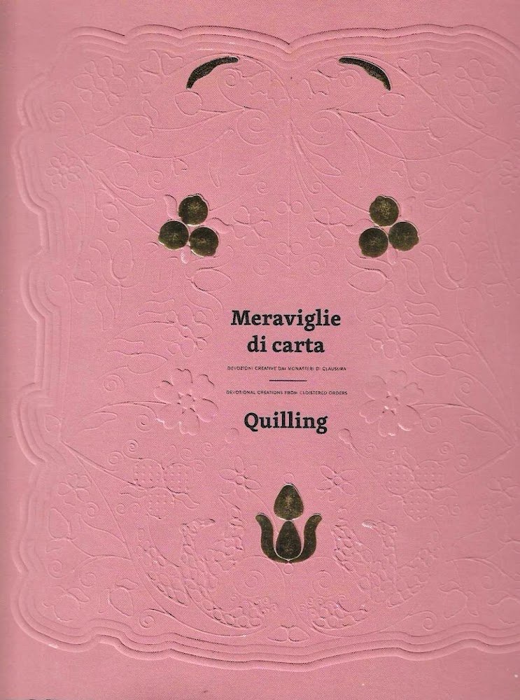 Meraviglie di carta. Devozioni creative dai monasteri di clausura - …