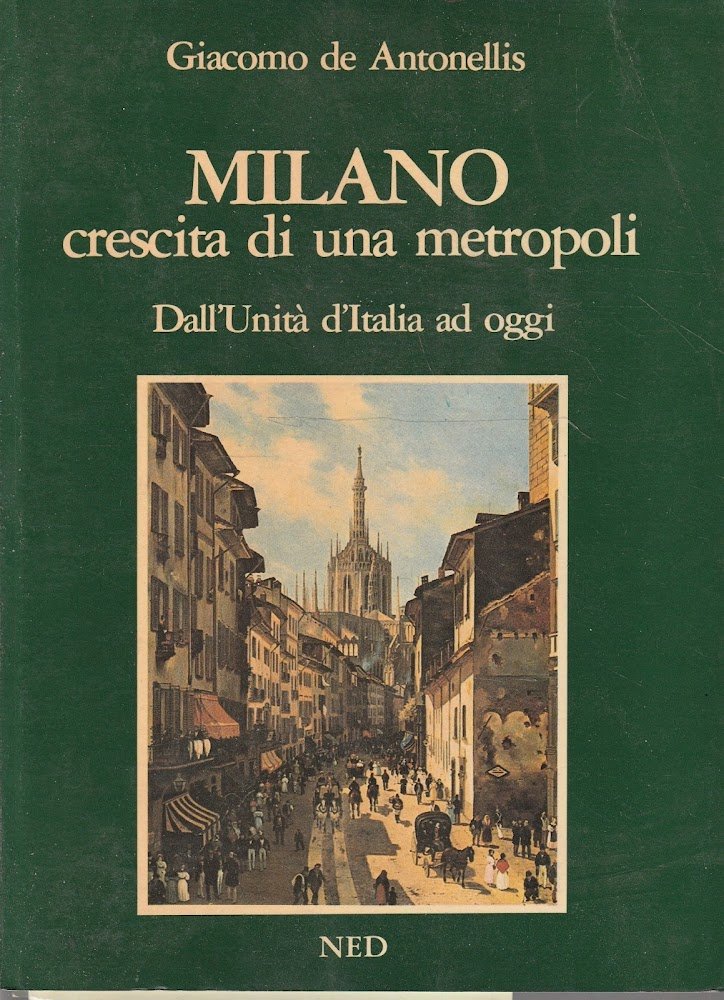 Milano. Crescita di una metropoli. Dall'unità d'Italia ad oggi