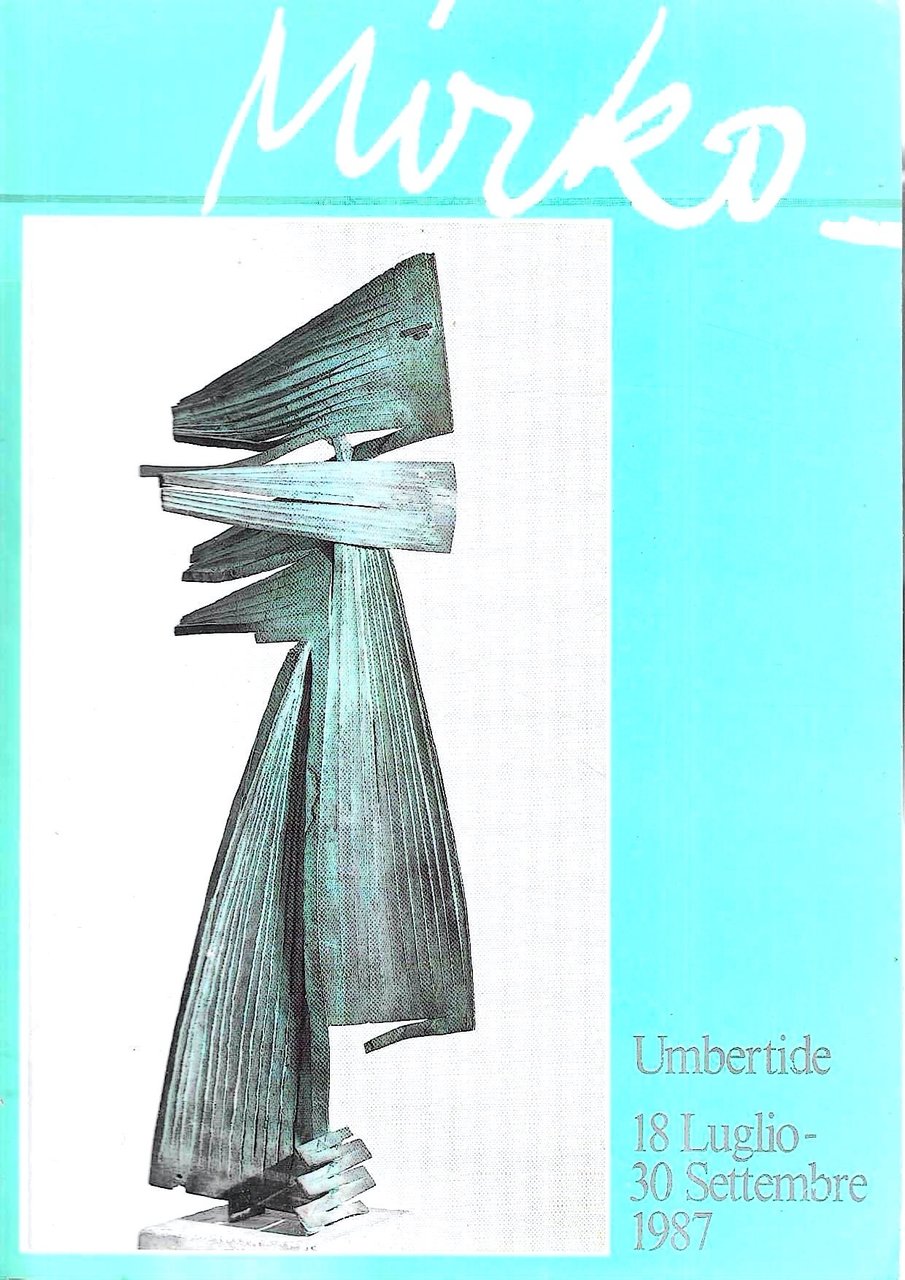 Mirko. Catalogo della Mostra - Umbertide, 18 luglio / 30 …