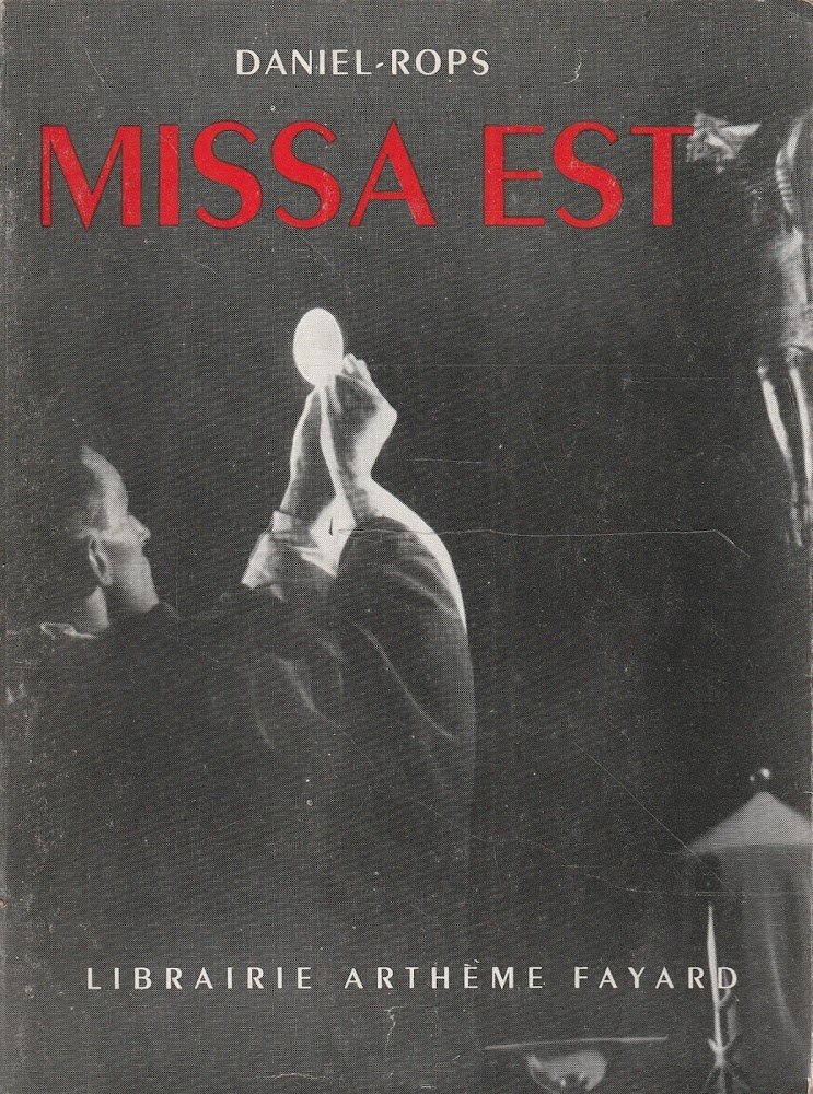 Missa Est. Commentaires et prières de Daniel Rops