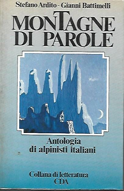Montagne di parole: antologia di alpinisti italiani con note biografiche …