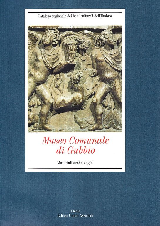 Museo comunale di Gubbio. Materiali archeologici. Ediz. illustrata