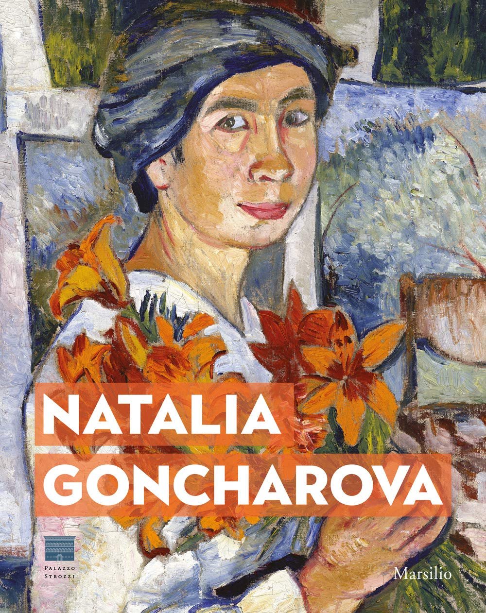 Natalia Goncharova. Una donna e le Avanguardie. Tra Gauguin, Matisse …