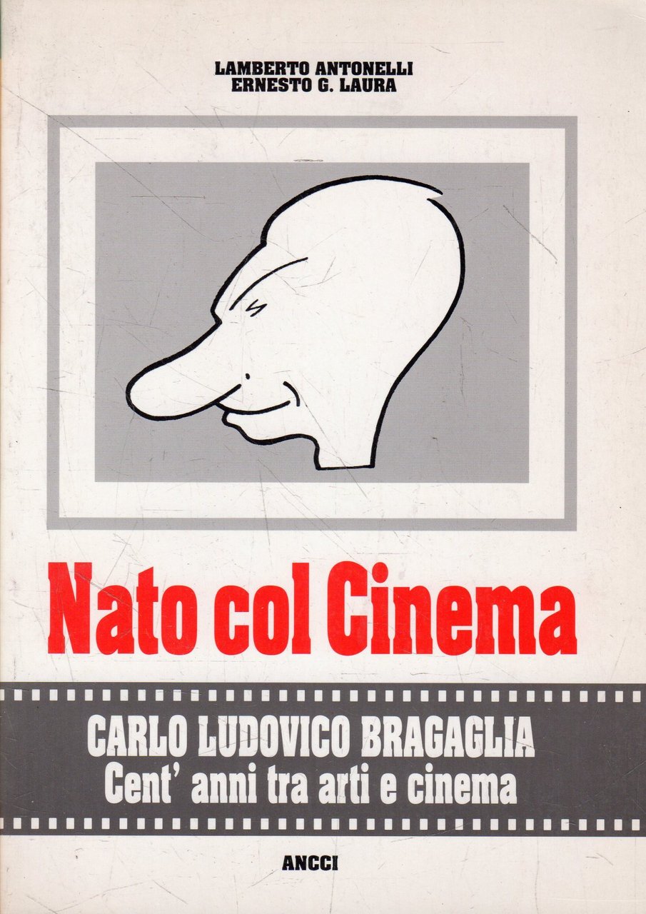 Nato col Cinema : Carlo Ludovico Bragaglia. Cent'anni tra arti …