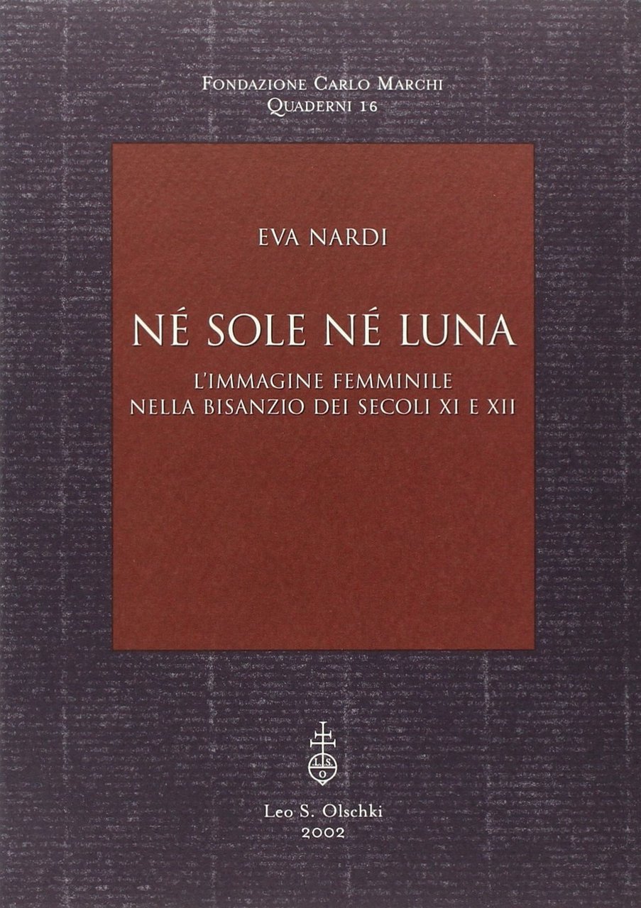 Né sole né luna. L'immagine femminile nella Bisanzio dei secoli …