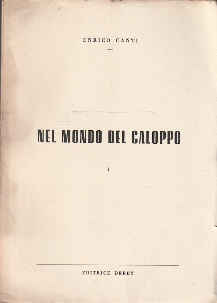 Nel mondo del galoppo. La storia del purosangue. Vol. I