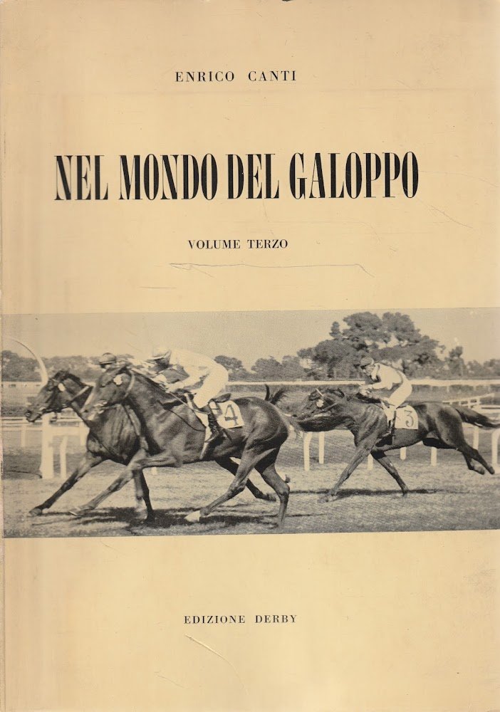 Nel mondo del galoppo Volume terzo La storia del purosangue …
