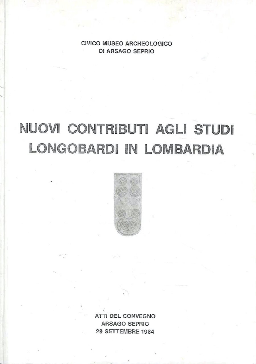 Nuovi contributi agli studi longobardi in Lombardia. (Atti del Convegno …