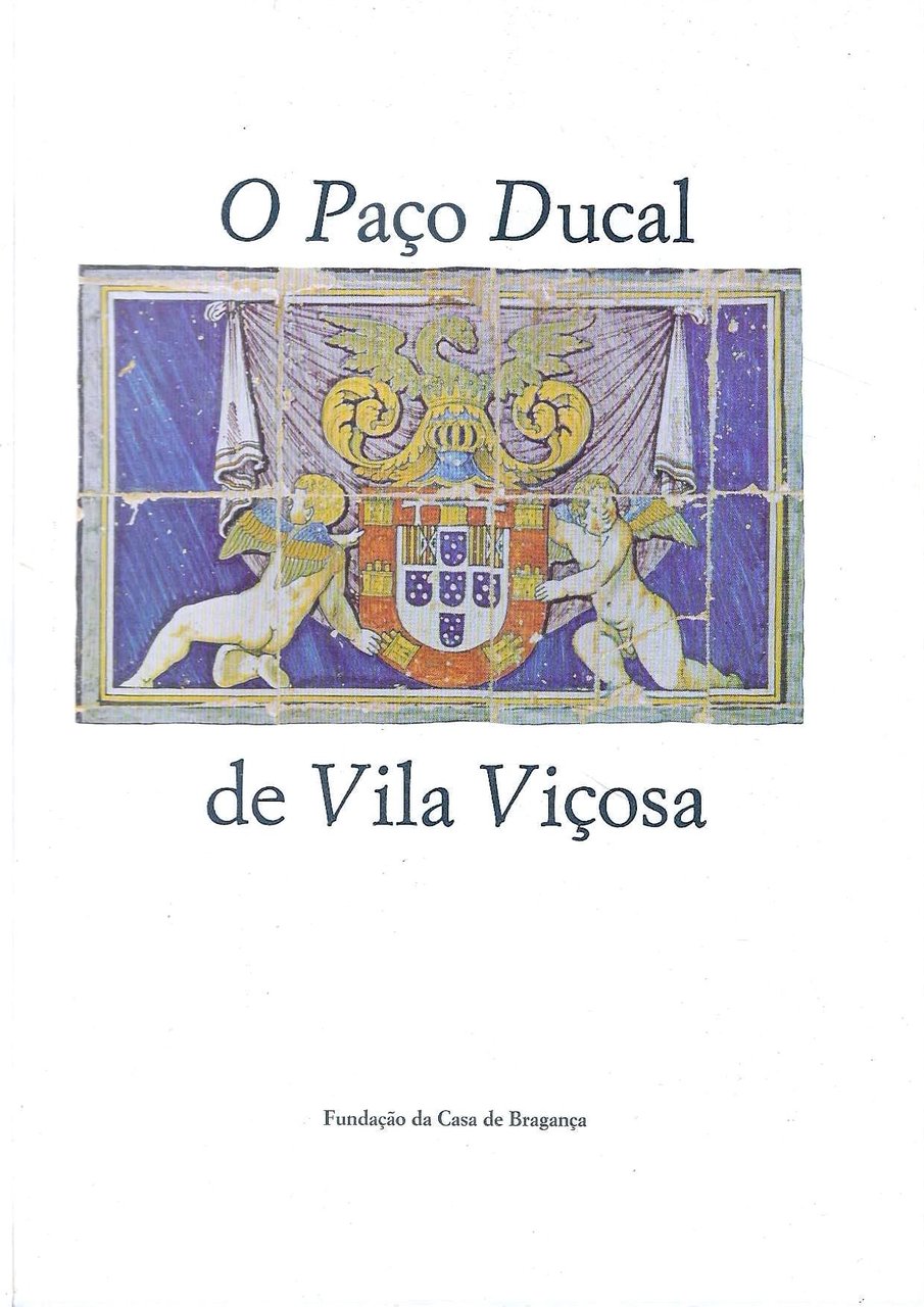 O Paço Ducal de Vila Viçosa. Sua Arquitectura e suas …